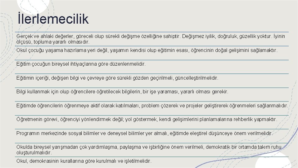 İlerlemecilik Gerçek ve ahlaki değerler, göreceli olup sürekli değişme özelliğine sahiptir. Değişmez iyilik, doğruluk,