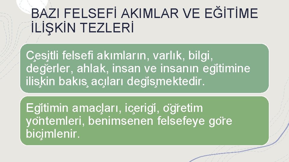 BAZI FELSEFİ AKIMLAR VE EĞİTİME İLİŞKİN TEZLERİ C es itli felsefi akımların, varlık, bilgi,