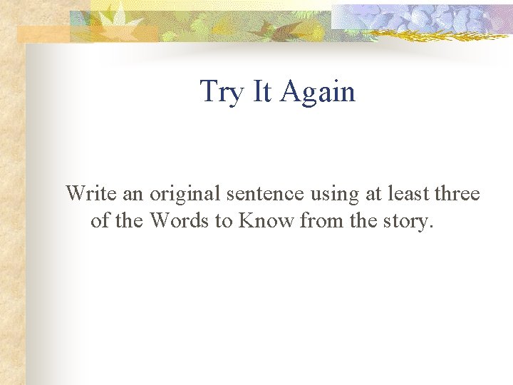 Try It Again Write an original sentence using at least three of the Words