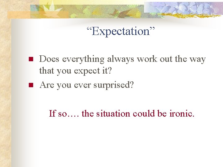 “Expectation” n n Does everything always work out the way that you expect it?