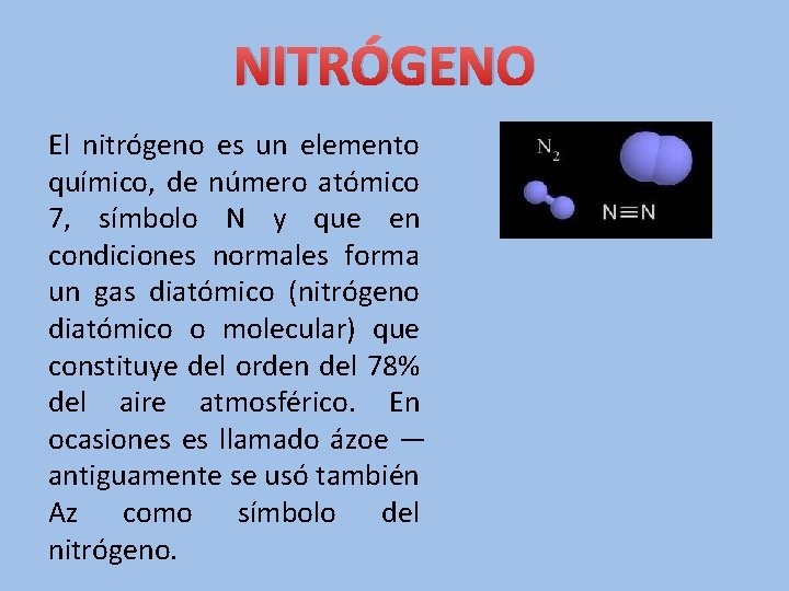 NITRÓGENO El nitrógeno es un elemento químico, de número atómico 7, símbolo N y