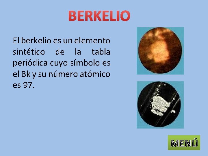 BERKELIO El berkelio es un elemento sintético de la tabla periódica cuyo símbolo es
