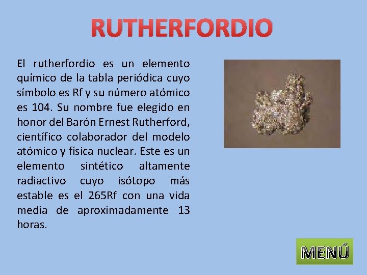 RUTHERFORDIO El rutherfordio es un elemento químico de la tabla periódica cuyo símbolo es