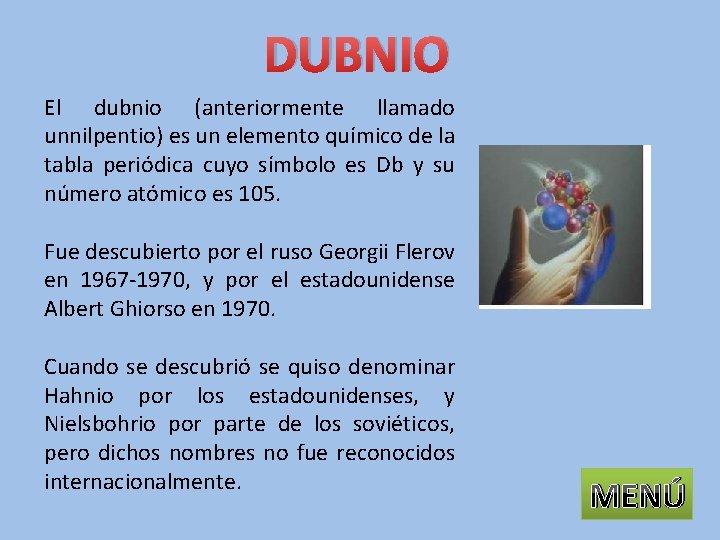 DUBNIO El dubnio (anteriormente llamado unnilpentio) es un elemento químico de la tabla periódica