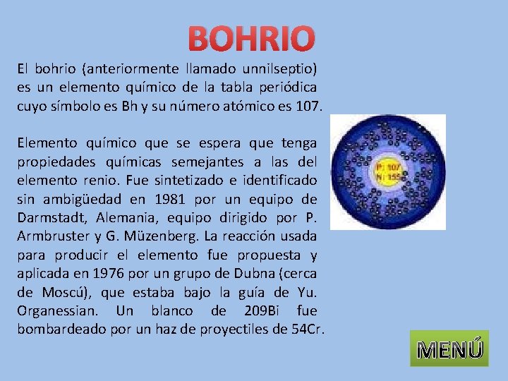 BOHRIO El bohrio (anteriormente llamado unnilseptio) es un elemento químico de la tabla periódica