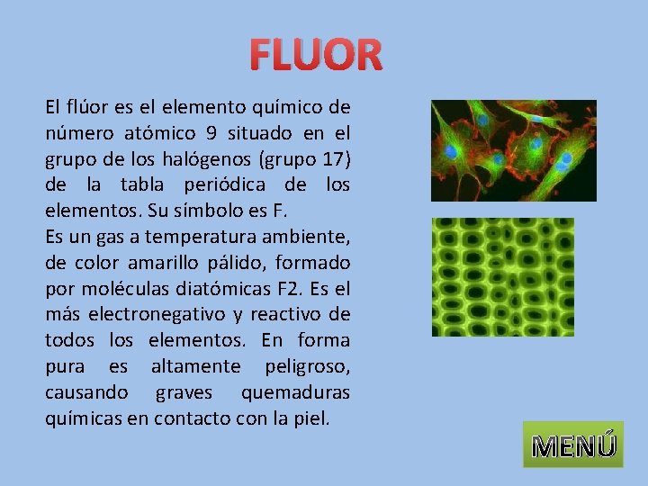 FLUOR El flúor es el elemento químico de número atómico 9 situado en el
