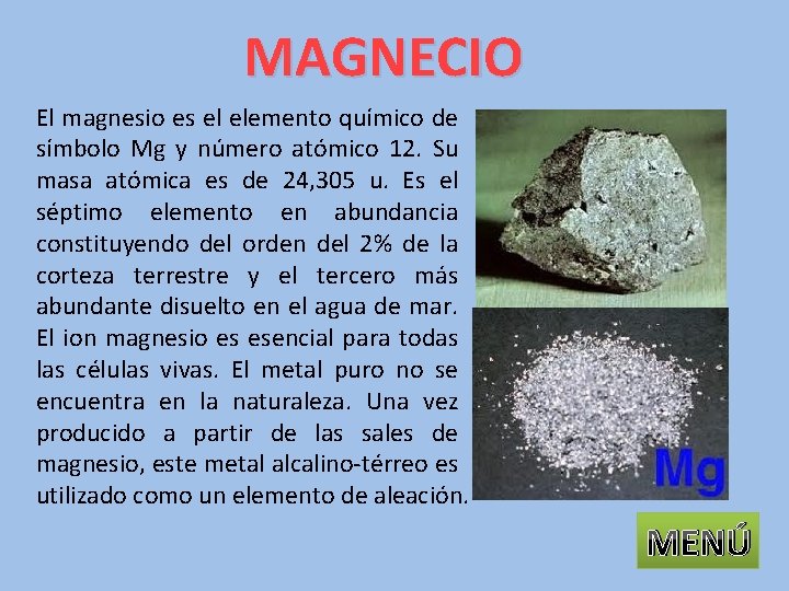 MAGNECIO El magnesio es el elemento químico de símbolo Mg y número atómico 12.