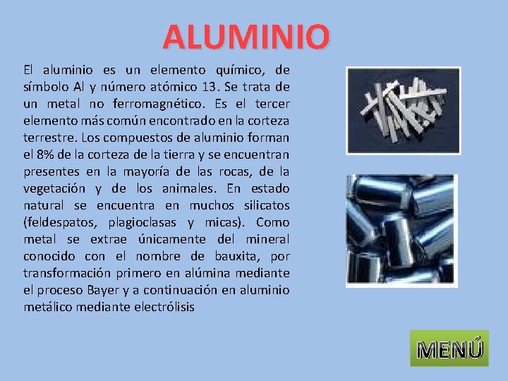 ALUMINIO El aluminio es un elemento químico, de símbolo Al y número atómico 13.