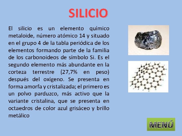 SILICIO El silicio es un elemento químico metaloide, número atómico 14 y situado en