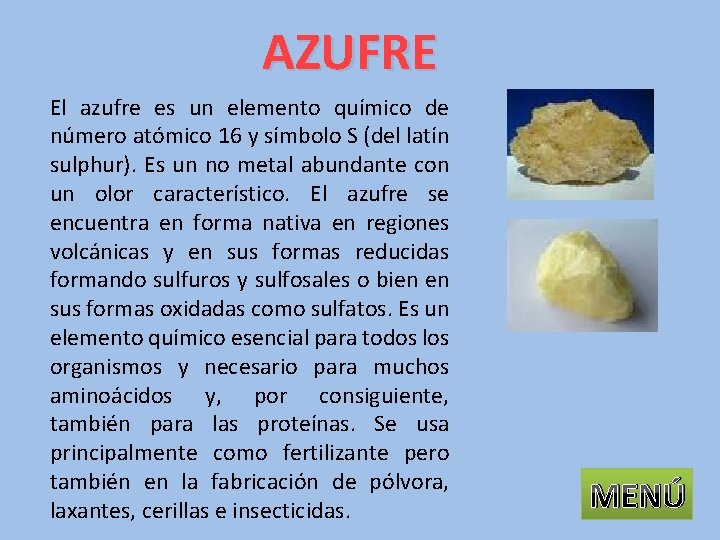 AZUFRE El azufre es un elemento químico de número atómico 16 y símbolo S