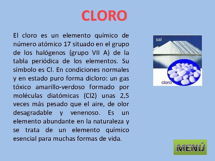 CLORO El cloro es un elemento químico de número atómico 17 situado en el