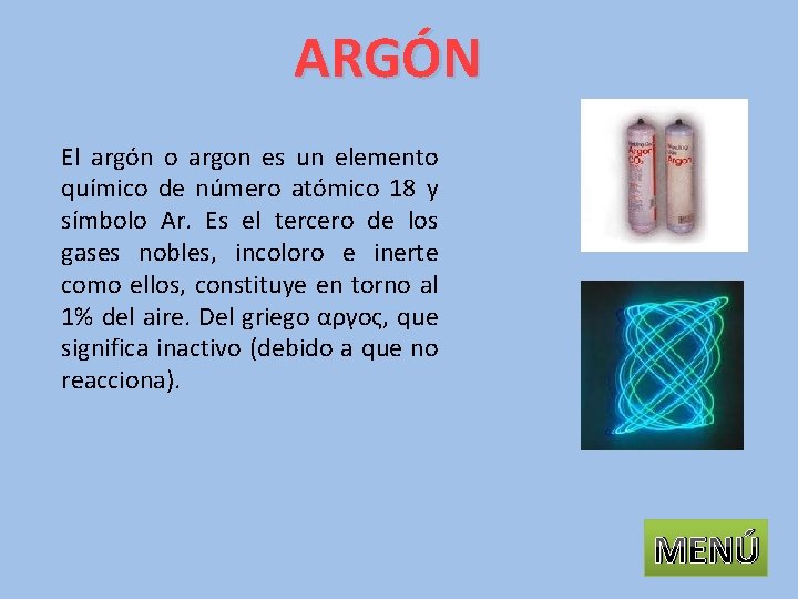 ARGÓN El argón o argon es un elemento químico de número atómico 18 y
