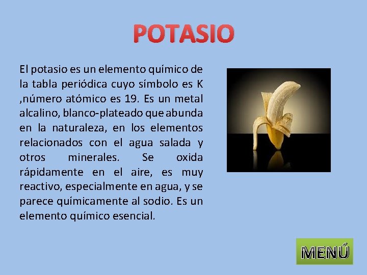 POTASIO El potasio es un elemento químico de la tabla periódica cuyo símbolo es