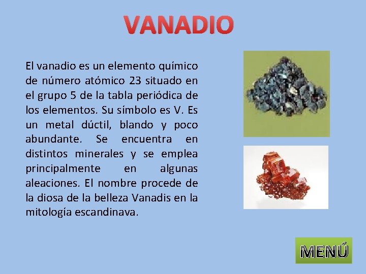 VANADIO El vanadio es un elemento químico de número atómico 23 situado en el