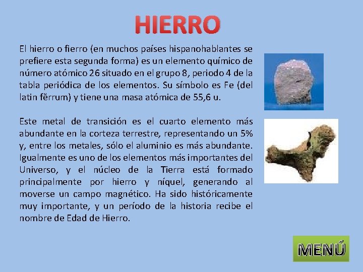 HIERRO El hierro o fierro (en muchos países hispanohablantes se prefiere esta segunda forma)