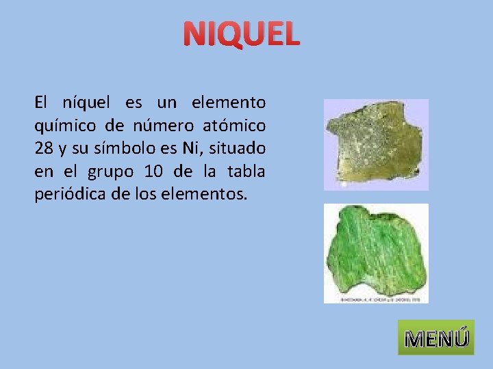 NIQUEL El níquel es un elemento químico de número atómico 28 y su símbolo