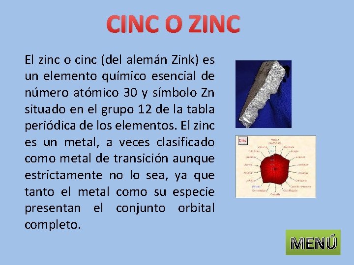 CINC O ZINC El zinc o cinc (del alemán Zink) es un elemento químico