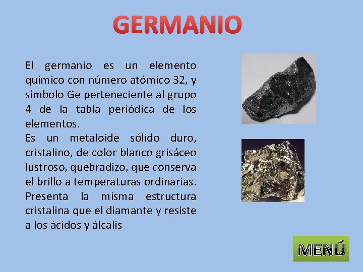 GERMANIO El germanio es un elemento químico con número atómico 32, y símbolo Ge
