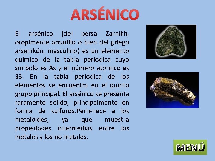 ARSÉNICO El arsénico (del persa Zarnikh, oropimente amarillo o bien del griego arsenikón, masculino)