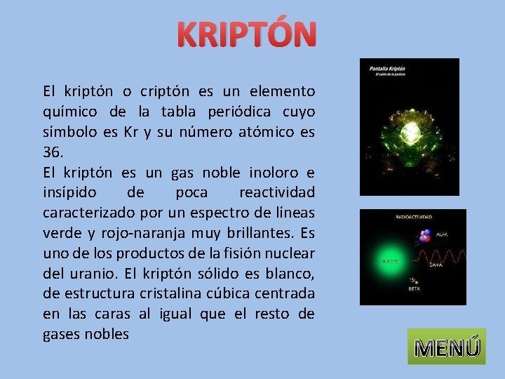 KRIPTÓN El kriptón o criptón es un elemento químico de la tabla periódica cuyo
