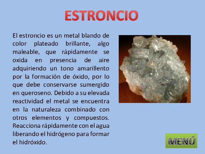 ESTRONCIO El estroncio es un metal blando de color plateado brillante, algo maleable, que