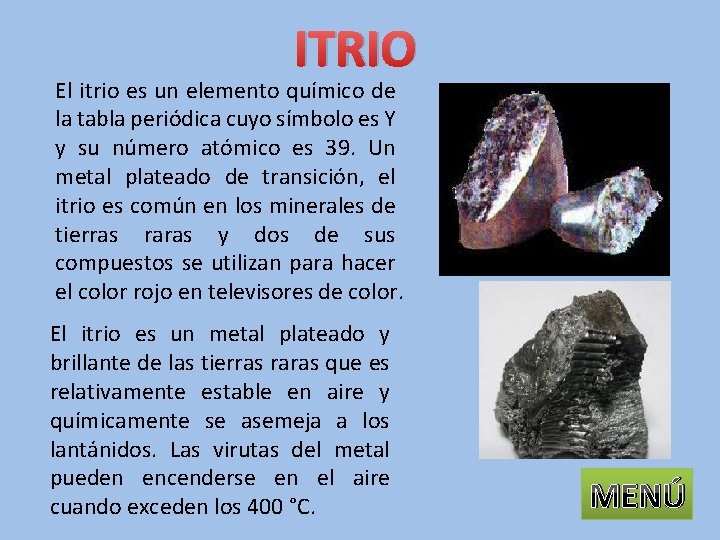 ITRIO El itrio es un elemento químico de la tabla periódica cuyo símbolo es