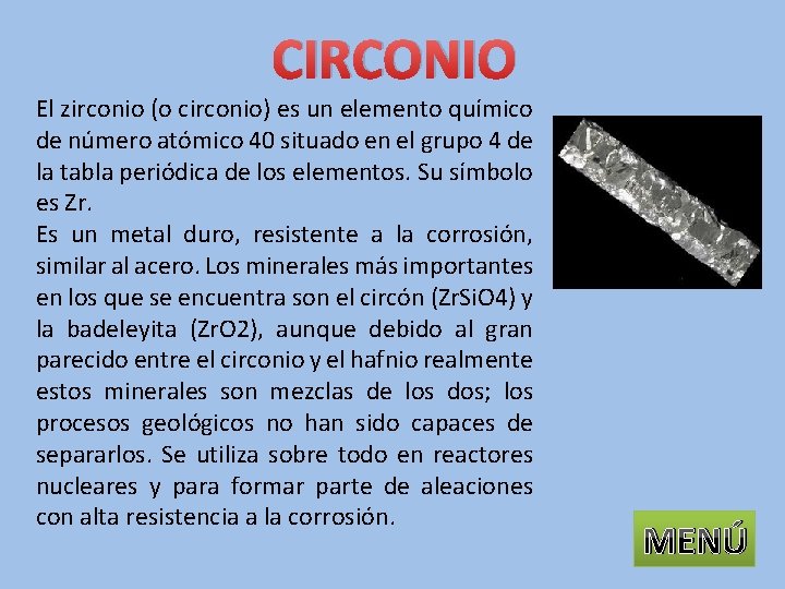 CIRCONIO El zirconio (o circonio) es un elemento químico de número atómico 40 situado