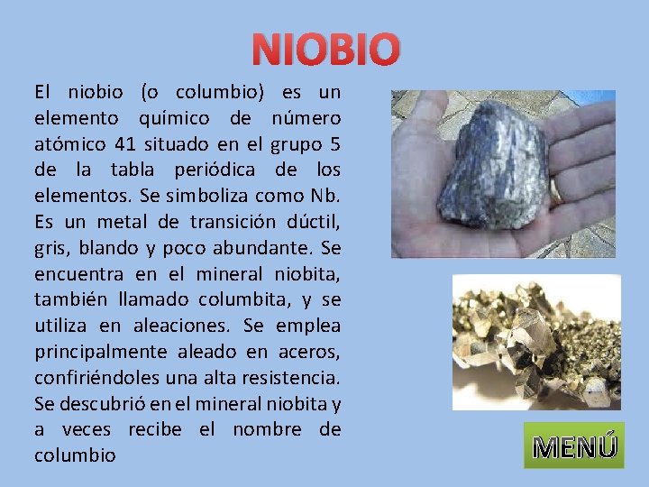 NIOBIO El niobio (o columbio) es un elemento químico de número atómico 41 situado