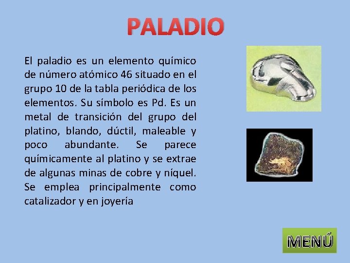 PALADIO El paladio es un elemento químico de número atómico 46 situado en el