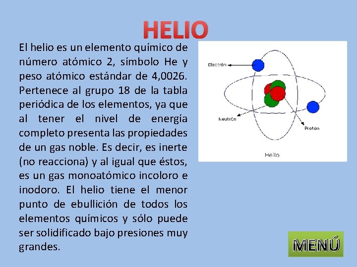HELIO El helio es un elemento químico de número atómico 2, símbolo He y