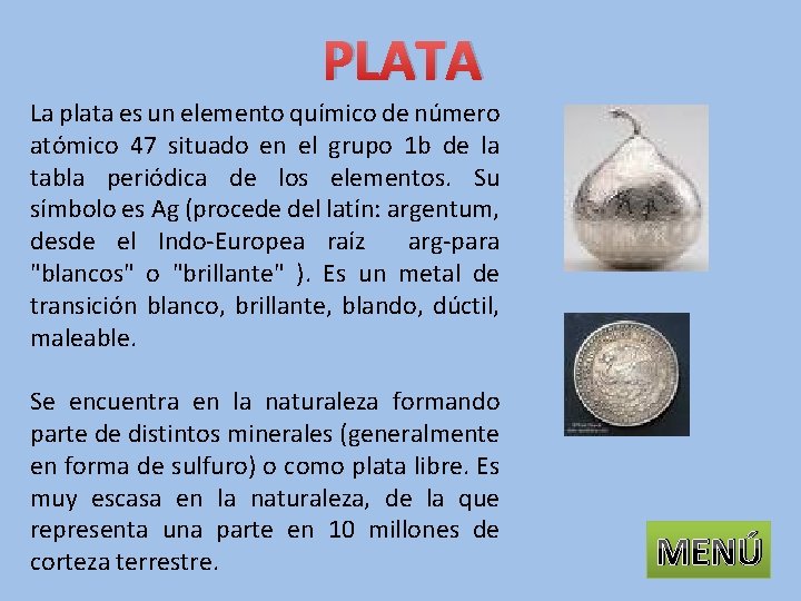 PLATA La plata es un elemento químico de número atómico 47 situado en el