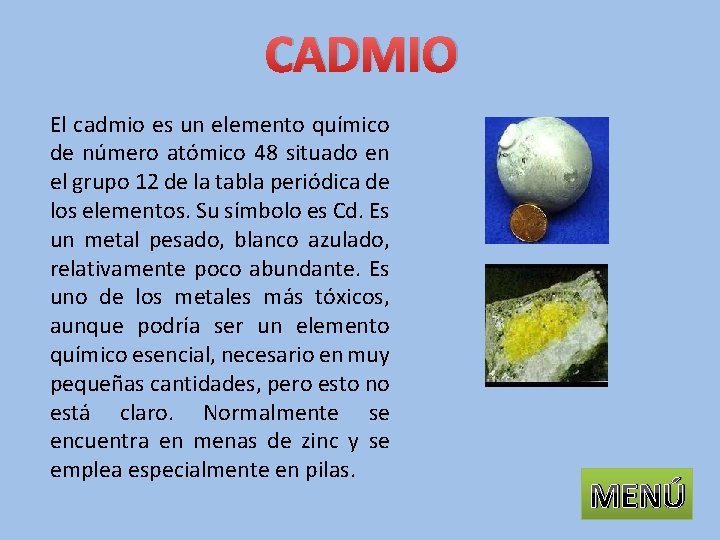 CADMIO El cadmio es un elemento químico de número atómico 48 situado en el
