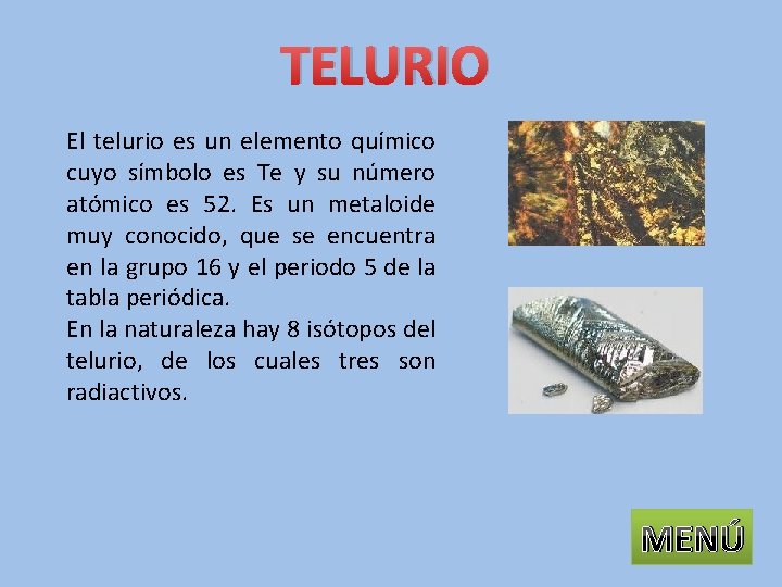 TELURIO El telurio es un elemento químico cuyo símbolo es Te y su número