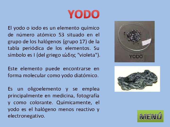 YODO El yodo o iodo es un elemento químico de número atómico 53 situado
