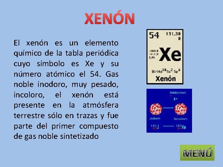 XENÓN El xenón es un elemento químico de la tabla periódica cuyo símbolo es