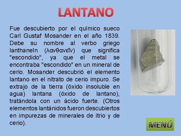 LANTANO Fue descubierto por el químico sueco Carl Gustaf Mosander en el año 1839.