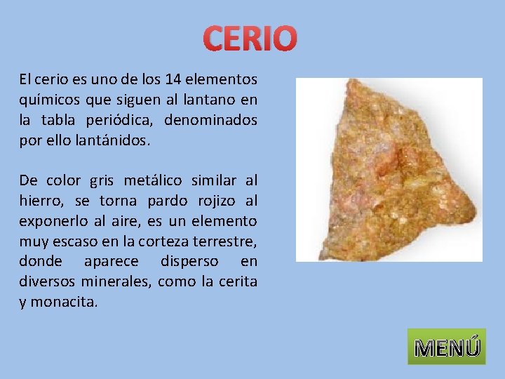 CERIO El cerio es uno de los 14 elementos químicos que siguen al lantano