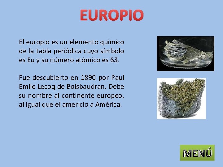 EUROPIO El europio es un elemento químico de la tabla periódica cuyo símbolo es