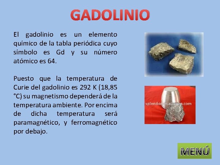 GADOLINIO El gadolinio es un elemento químico de la tabla periódica cuyo símbolo es