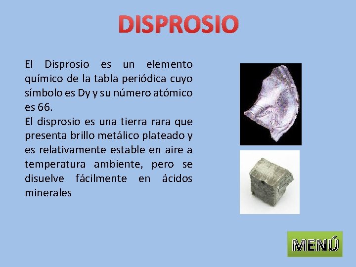 DISPROSIO El Disprosio es un elemento químico de la tabla periódica cuyo símbolo es