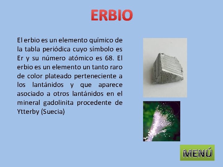 ERBIO El erbio es un elemento químico de la tabla periódica cuyo símbolo es