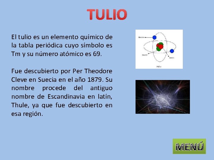 TULIO El tulio es un elemento químico de la tabla periódica cuyo símbolo es