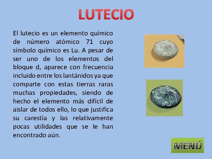 LUTECIO El lutecio es un elemento químico de número atómico 71 cuyo símbolo químico