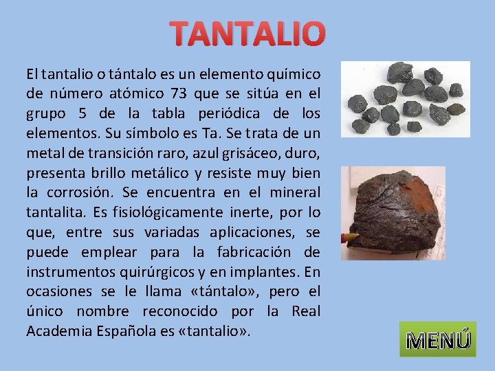 TANTALIO El tantalio o tántalo es un elemento químico de número atómico 73 que