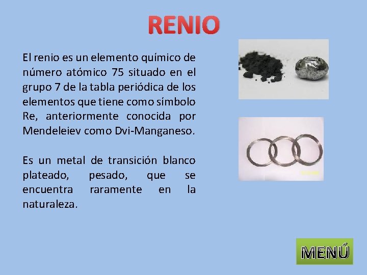 RENIO El renio es un elemento químico de número atómico 75 situado en el
