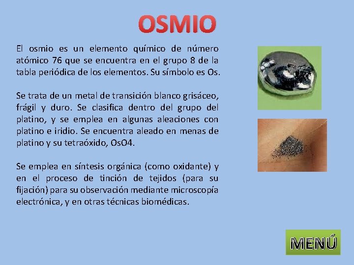 OSMIO El osmio es un elemento químico de número atómico 76 que se encuentra