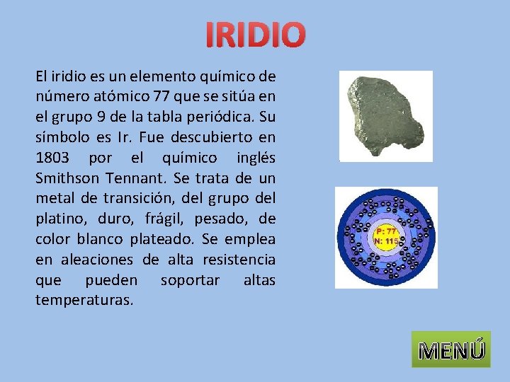 IRIDIO El iridio es un elemento químico de número atómico 77 que se sitúa
