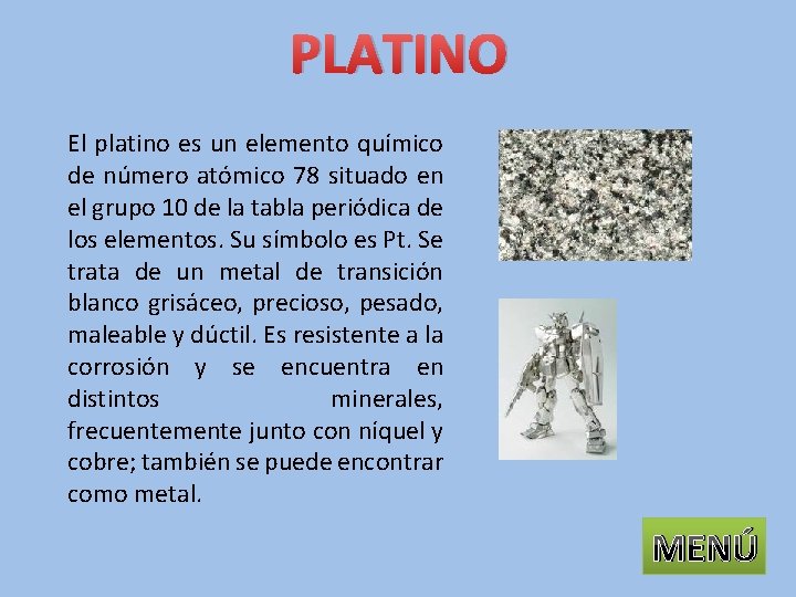 PLATINO El platino es un elemento químico de número atómico 78 situado en el