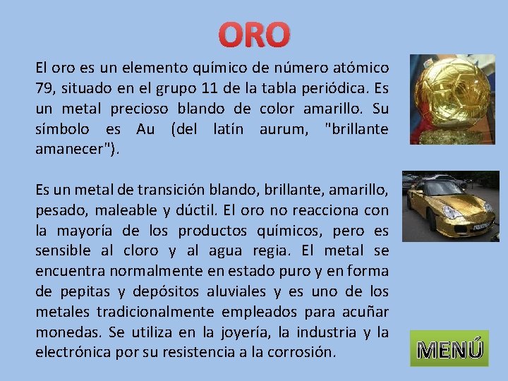 ORO El oro es un elemento químico de número atómico 79, situado en el