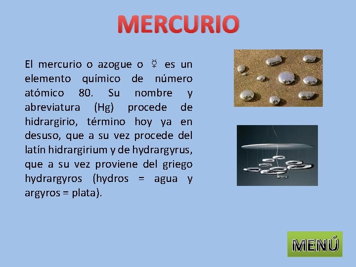 MERCURIO El mercurio o azogue o ☿ es un elemento químico de número atómico